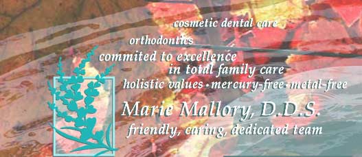 Dr. Marie Mallory Holistic Dentist - Santa Rosa, CA - mercury-free, holistic values, friendly total family dental care